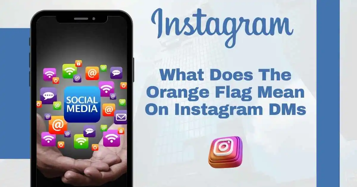 What Does the Orange Flag Mean on Instagram DMs? Comprehensive Guide