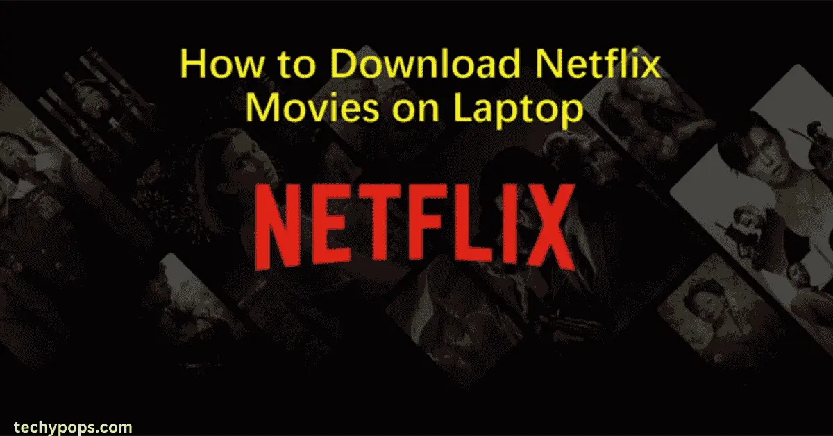 Can You Download Netflix Movies on a Laptop