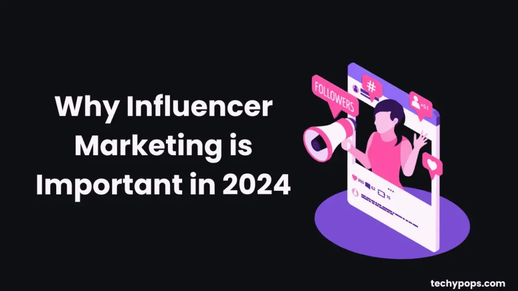 Why Influencer Marketing is Important in 2024