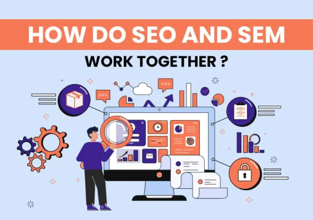 How Do SEO and SEM Work Together?