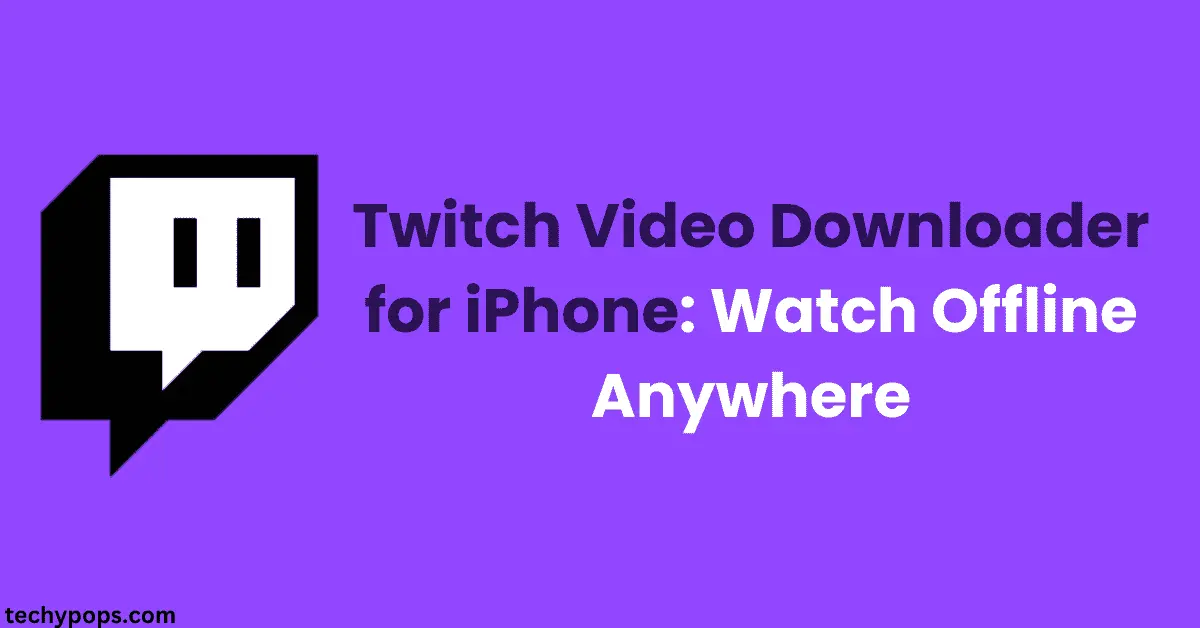 Twitch Video Downloader for iPhone: Watch Offline Anywhere